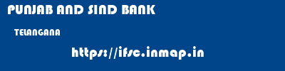 PUNJAB AND SIND BANK  TELANGANA     ifsc code